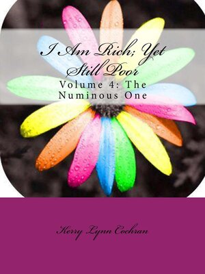cover image of I Am Rich; Yet Still Poor Volume 4 the Numinous One